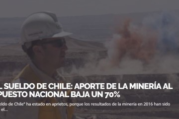 BAJA EL SUELDO DE CHILE: APORTE DE LA MINERÍA AL PRESUPUESTO NACIONAL BAJA UN 70%